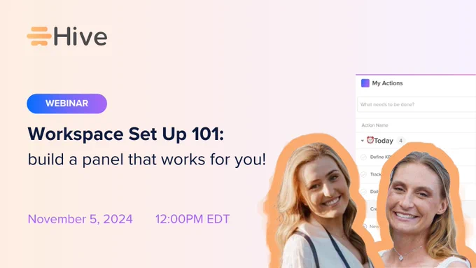 Hive webinar promotion banner with the title 'Workspace Set Up 101: Build a panel that works for you!' The banner features two smiling women, and a screenshot of a to-do list panel titled 'My Actions.' The event details indicate it will be held on November 5, 2024, at 12:00 PM EDT. A blue and purple button labeled 'WEBINAR' is displayed above the title.