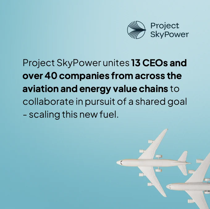 Project SkyPower unites 13 CEOS and over 40 companies from across the aviation and energy value chains to collaborate in pursuit of a shared goal - scaling this new fuel. 