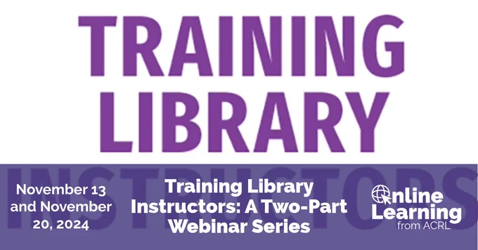 Promotional banner for Training Library Instructors, a two-part webinar series on November 13 and November 20, 2024, presented by ACRL Online Learning.