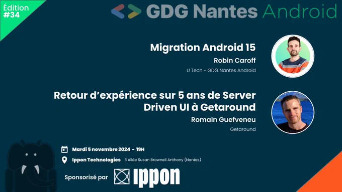 Affiche du prochain meetup GDG Nantes Android qui aura lieu le 5 novembre 2024 chez Ippon Technologies avec Robin Caroff et Romain Guefveneu pour parler Android 15 et Server Driven UI.