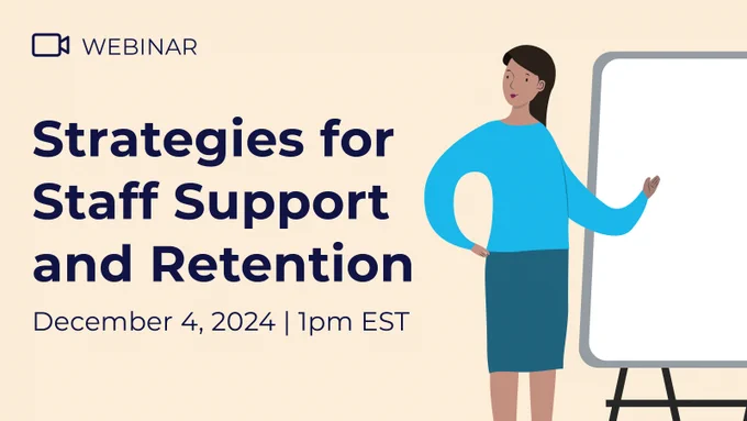 Webinar: Strategies for Staff Support and Retention. December 4, 2024 at 1pm EST
