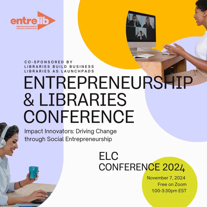Entrepreneurship & Libraries Conference: Impact Innovators - Driving Change through Social Entrepreneurship. ELC Conference 2024, November 7 2024, Free on Zoom, 1-3pm EST. Presented by EntreLib, co-sponsored by Libraries Build Business Libraries As Laundpads