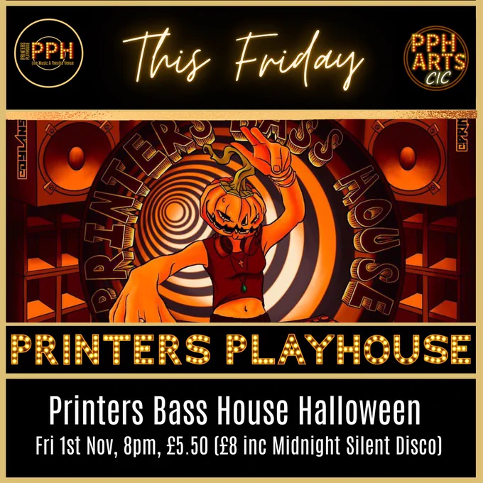 Printers Bass House Halloween, Fri 1st Nov, 8pm