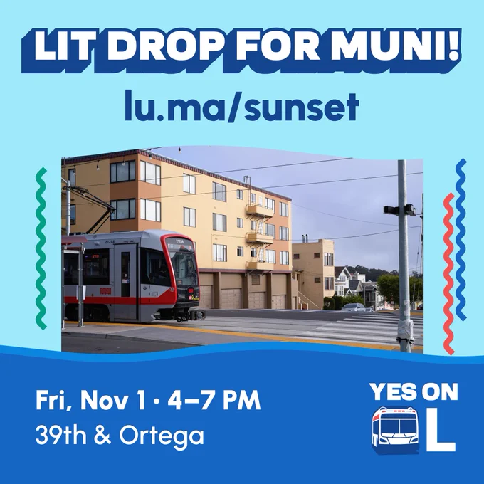 LIT DROP FOR MUNI! lu.ma/sunset Fri, Nov 1 4–7PM 39th & Ortega