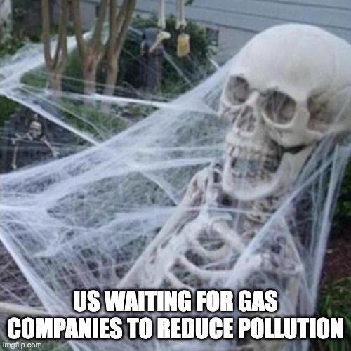 A skeleton with cobwebs all over it with the text "Us waiting for gas companies to reduce pollution."