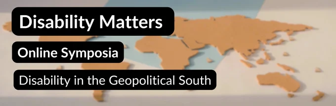 Blurred image of brown cork in the shape of a world map with a piece of blue paper underneath. White text with black background reads ‘Disability Matters. Online Symposia. Disability in the Geopolitical South.’