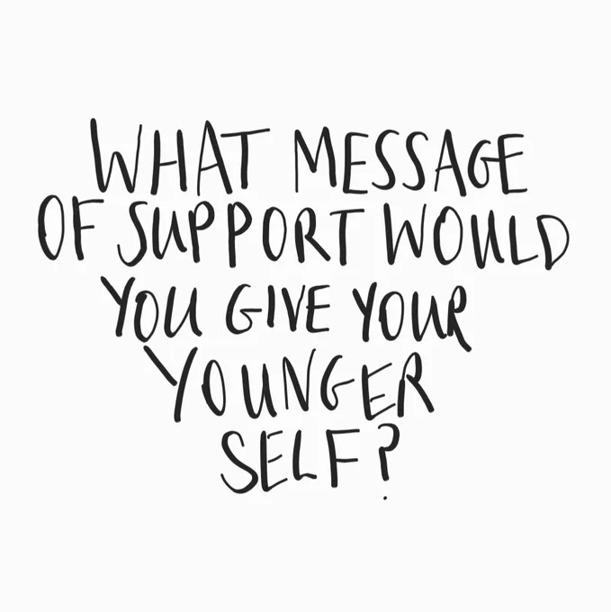 A white background with black handwriting in the centre stating ‘What message of support would you give your younger self’ in capital letters.