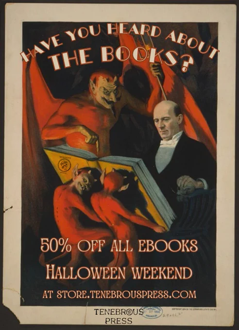 A vintage poster of a magician reading a book held up by devils, the poster says "Have you heard about the books? 50% off all ebooks halloween weekend at store.tenebrouspress.com"