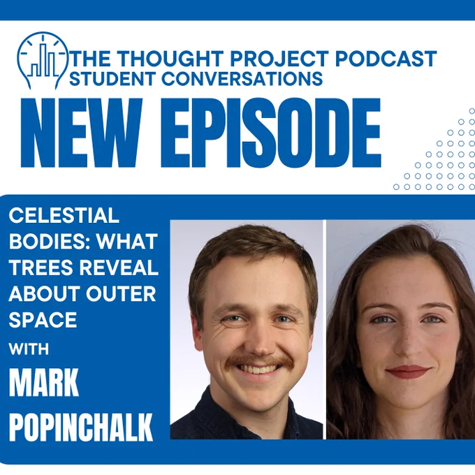 The Thought Project Podcast Student Conversations 
Celestial bodies: What trees reveal about outer space 
with Mark Popinchalk 