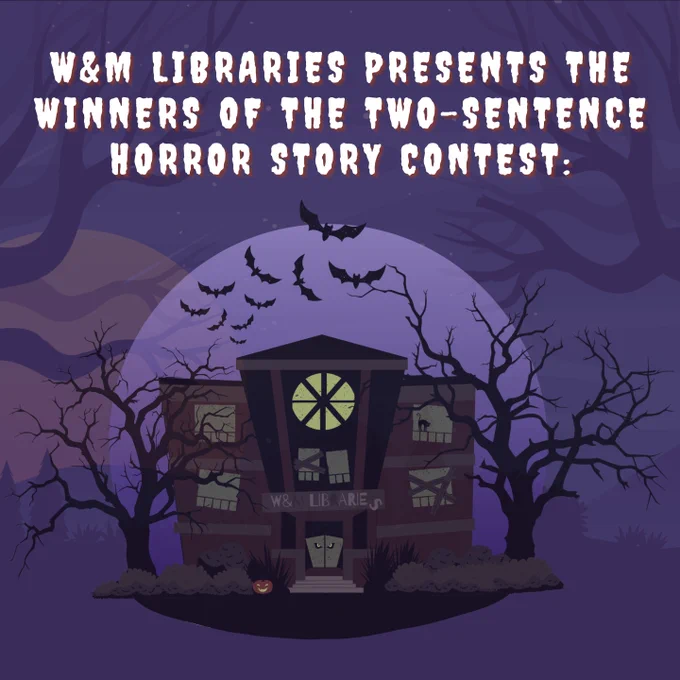 W&M Libraries presents the winners of the two sentence horror story contest: