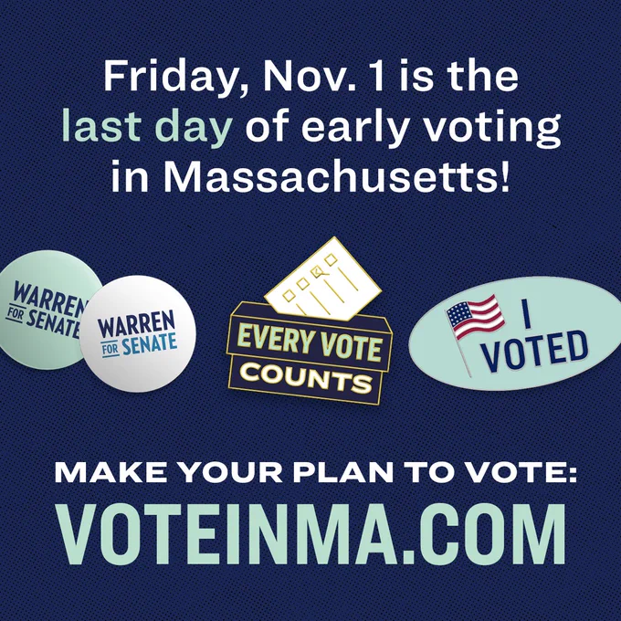 Buttons that say Warren for Senate, a pin that says Every Vote Counts, and a pin that says I Voted near text that says Friday, Nov. 1 is the last day of early voting in Massachusetts! Make your plan to vote: VoteInMA.com