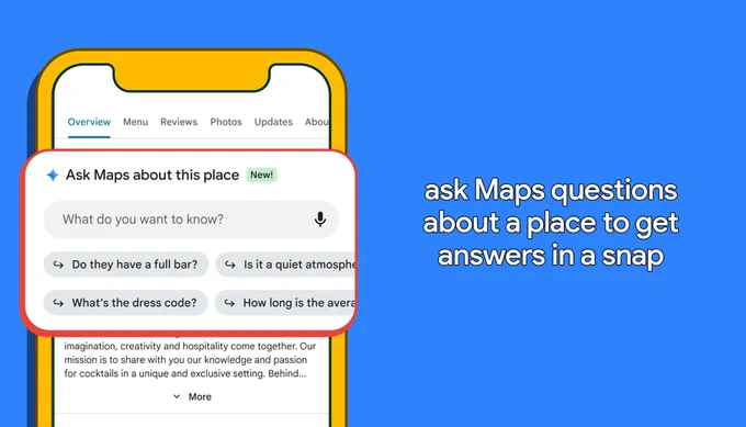 Google Maps showing suggested questions about a place, like “Do they have a full bar?” “What’s the dress code?” Text reads “ask Maps questions about a place to get answers in a snap”