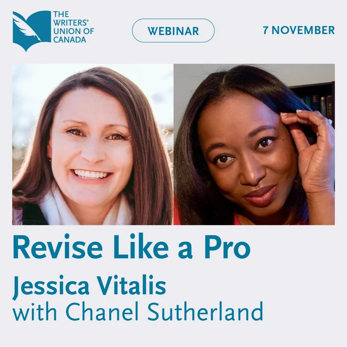 Promo image with text: The Writers' Union of Canada Webinar. 7 November. Revise Like a Pro. Photos of Jessica Vitalis and Chanel Sutherland.