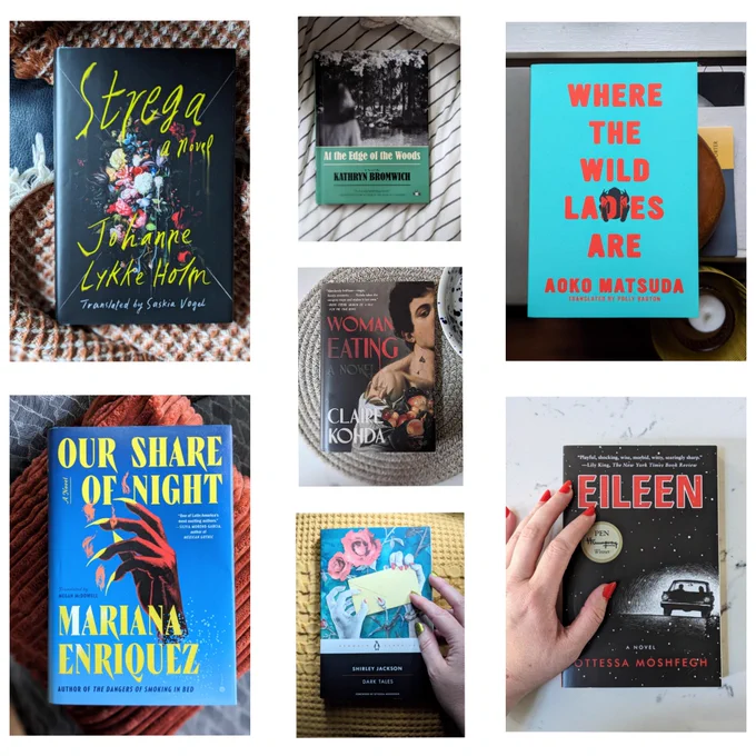 A grid of images featuring copies of the following books: Strega by Johanne Lykke Holm; At the Edge of the Woods by Kathryn Bromwich; Where the Wild Ladies Are by Aoko Matsuda; Woman, Eating by Claire Kohda; Our Share of Night by Mariana Enriquez; Dark Tales by Shirley Jackson; and Eileen by Ottessa Moshfegh.