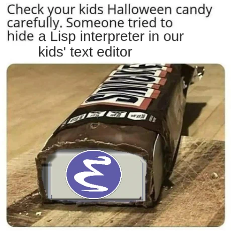 "Check your kids' Halloween candy carefully. Someone tried to hide a Lisp interpreter in our kids' text editor" (with an image of a Snickers bar broken in half to reveal the Emacs logo within)