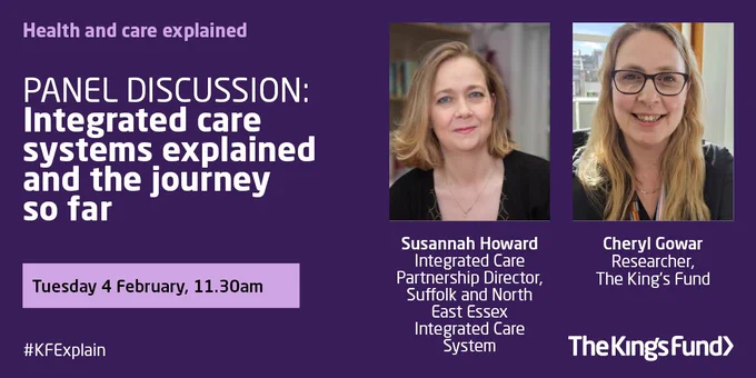 Promotional banner for a panel discussion by The King's Fund titled "Health and care explained: integrated care systems and the journey so far." Features images of speakers Susannah Howard and Cheryl Gower with event details: Tuesday, 4 February, 11:30 am. The image includes a purple background with white text.