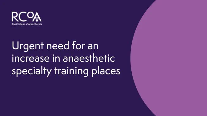 Image has the logo of the Royal College of Anaesthetists and reads: Urgent need for an increase in anaesthetic specialty training places. 