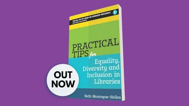 Image featuring the book cover of 'Practical Tips for Equality, Diversity and Inclusion in Libraries' by Beth Montague-Hellen. The cover is colorful with green, blue, and yellow hues and a purple background. Text on a white circle on the left side states 'OUT NOW.'