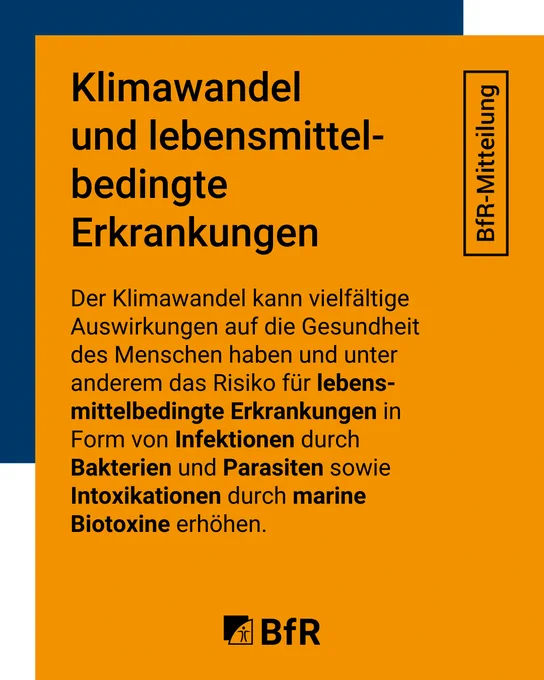 Klimawandel und lebensmittelbedingte Erkrankungen
Der Klimawandel kann vielfältige Auswirkungen auf die Gesundheit des Menschen haben und unter anderem das Risiko für lebensmittelbedingte Erkrankungen in Form von Infektionen durch Bakterien und Parasiten sowie Intoxikationen durch marine Biotoxine erhöhen.