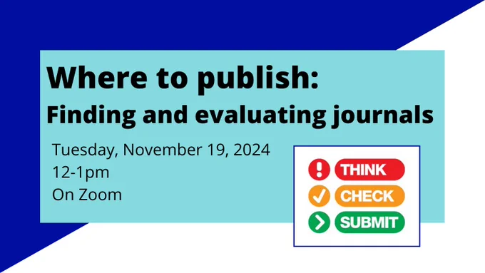 Think, Check, Submit logo and Text: Where to publish: Finding and evaluating journals. Tuesday, November 19, 2024, 12 to 1 pm on Zoom.