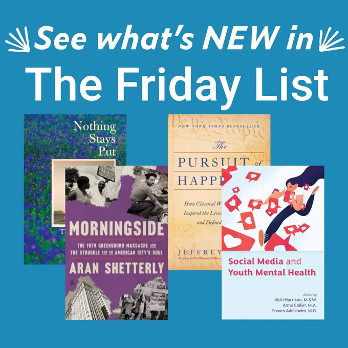 A graphic with a blue background and white text that says, See what's NEW in The Friday List. Book covers include Nothing Stays Put, Morningside, The Pursuit of Happiness, and Social Media and Youth Mental Health