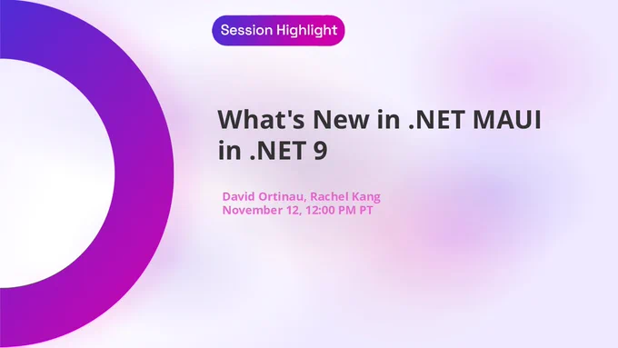 .NETConf title slide. text reads: session highlight. What's new in .NET MAUI in .NET 9. David Ortinau, Rachel Kang
November 12, 12:00 PM PT
