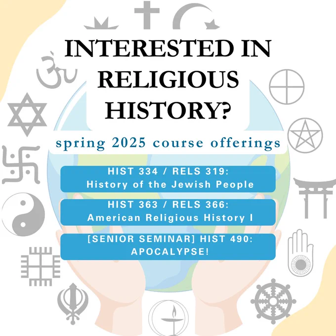 ☑️HIST334 HISTORY OF JEWISH PEOPLE II
☑️HIST363 AMERICAN RELIGIOUS HISTORY I
☑️HIST490 SEM: APOCALYPSE! (History majors only)

globe with religious symbols encircling the globe / open hands