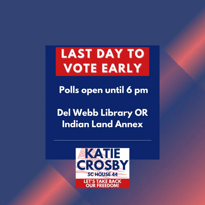 Graphic with a red banner reading "LAST DAY TO VOTE EARLY" in bold white letters. Below, text states: "Polls open until 6 pm. Del Webb Library OR Indian Land Annex." At the bottom, there’s a campaign logo for Katie Crosby, SC House 44, with the slogan "Let's Take Back Our Freedom!" The background has a blue and red gradient.