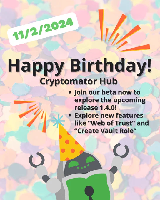 Colorful confetti background with a cheerful robot wearing a party hat. Text reads: '11/2/2024 - Happy Birthday, Cryptomator Hub! Join our beta now to explore the upcoming release 1.4.0! Explore new features like “Web of Trust” and “Create Vault Role.”' The image celebrates Cryptomator Hub's second anniversary and invites users to try out the latest features in the beta release.