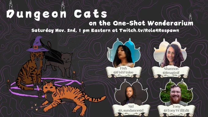 titled Dungeon Cats,  this image has 3 Cats around d a summoning circle, one has a wizard hat, one has a cape, and one has a staff.  There are also images of the four players in this actual play show on the Role4Respawn Twitch Channel at 1pm Eastern on November 2nd: Fish @FishFinlee, Shannon @Imaginif, Sid @_SundanceSid, and Tony @TonyWillEdit.  each image is in the shape of a cat paw print.