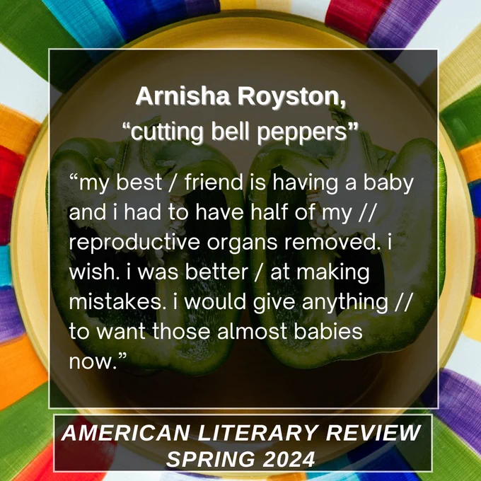 On a background of plated bell peppers and colorful stripes, Arnisha Royston's "cutting bell peppers" is featured along with the quoted text: " 
"my best 
friend is having a baby and i had to have half of my

reproductive organs removed. i wish. i was better 
at making mistakes. i would give anything 

to want those almost babies now."