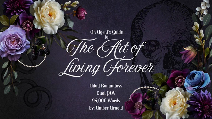An Agent's Guide to THE ART OF LIVING FOREVER - Adult Romantasy - Dual POV - 94k Words - by Amber Arnold