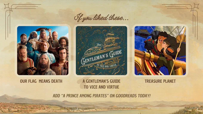 If You Liked These...

Our Flag Means Death
A Gentleman's Guide to Vice and Virtue
Treasure Planet

Add "A Prince Among Pirates" on Goodreads today!