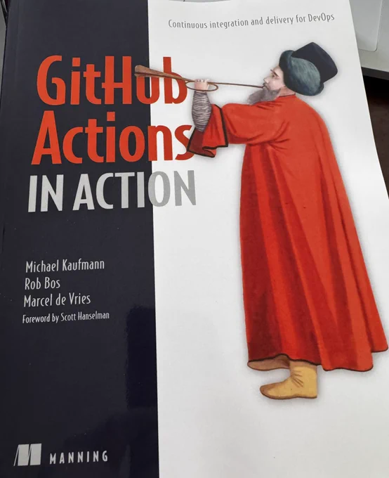 GitHub Actions in Action Michael Kaufmann, Rob Bos, Marcel de Vries with foreword by Scott Hanselman. Published by Manning.