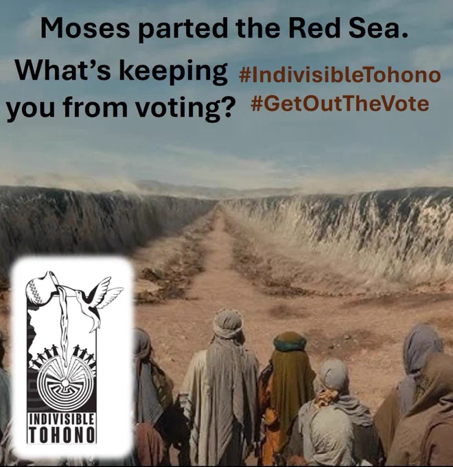 An image of Moses and the Israelites standing before the Red Sea which has been parted.  Caption reads: "Moses parted the Red Sea. What’s keeping you from voting?" Indivisible Tohono logo inset along with the embedded hashtags #IndivisibleTohono #GetOutTheVote