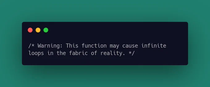 Warning: This function may cause infinite loops in the fabric of reality.