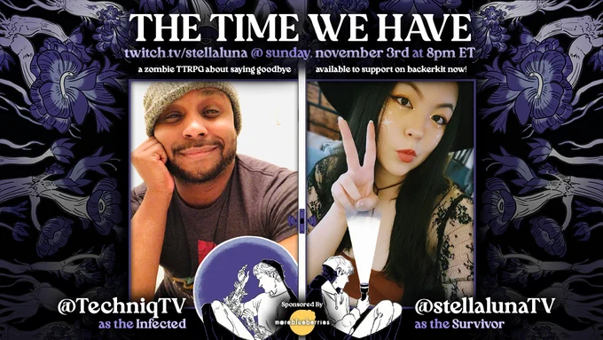 THE TIME WE HAVE, a zombie TTRPG about saying goodbye. twitch.tv/stellaluna @ saturday, november 3rd at 8pm ET

@TechniqTV as The Infected and @stellalunaTV as the Survivor. Sponsored by moreblueberries