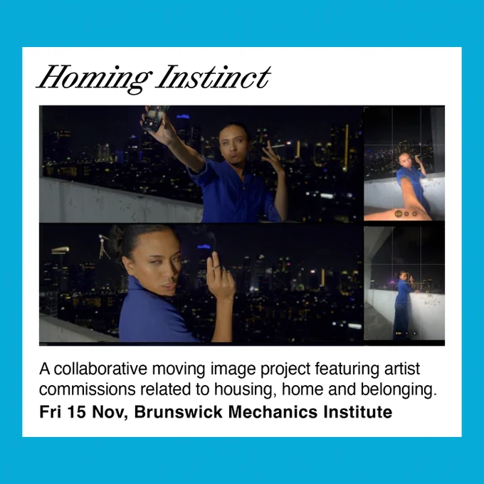 This image includes stills a video work. They show a tall, slender figure with dark hair pulled back, they have tan skin and wear a purple shirt. They are taking video on their phone. It also includes text that says 'Homing Instinct: A collaborative moving image project featuring artist commissions related to housing, home and belonging. Fri 15 Nov, Brunswick Mechanics Institute