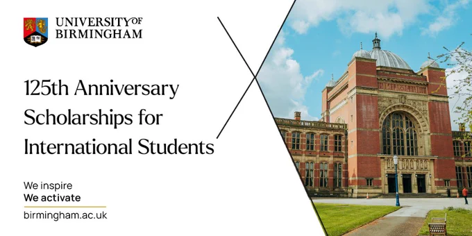 University of Birmingham logo in top left corner. Text reads '125th Anniversary Scholarships for International Students. We inspire, we activate, Birmingham.ac.uk'
Image on the right is of the Aston Webb building at the University of Birmingham.