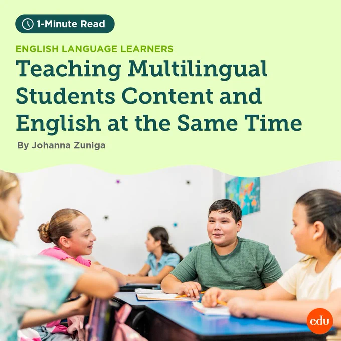 1-Minute Read. English Language Learners. Teaching Multilingual Students Content and English at the Same Time. By Johanna Zuniga. Photo of four students talking at their desks.