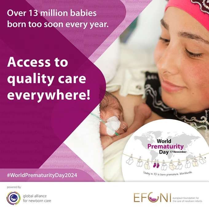 Picture for World Prematurity Day 2024. A mother holds her newborn baby in the neonatal intensive care unit with a breathing tube attached. The text on the left reads: 'Over 13 million babies are born prematurely every year. Access to quality care everywhere! The bottom right shows the World Prematurity Day logo with the sock line: 1 tiny pair of socks from a premature baby among 9 normal-sized baby socks. Logos for GLANCE and EFCNI are at the bottom. Hashtag: #WorldPrematurityDay2024.
