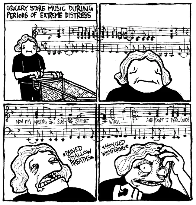 Grocery Store music during periods of extreme distress. Alex is waiting in line at the grocery store. The first few bars of Katrina and the Waves' song "Walking on Sunshine" start playing. Alex winces slightly. The chorus starts and she begins taking Pained shallow breaths. She clutches her forehead, stifling tears while engaging in agonized whimpering as the chorus ends tih "And don't it feel good!"
