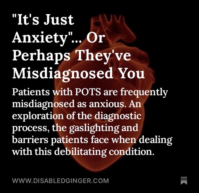 Glowing red heart on a black background. White text reads:

"It's Just
Anxiety"... Or Perhaps They've Misdiagnosed You Patients with POTS are frequently misdiagnosed as anxious. An exploration of the diagnostic process, the gaslighting and barriers patients face when dealing with this debilitating condition.
WWW.DISABLEDGINGER.COM