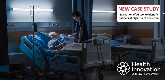 Old person in hospital bed. Health professional standing alongside bed touching equipment. With Health Innovation Oxford and Thames Valley logo. Text says New case study - Evaluation of AI tool to identify patients at high risk of dementia