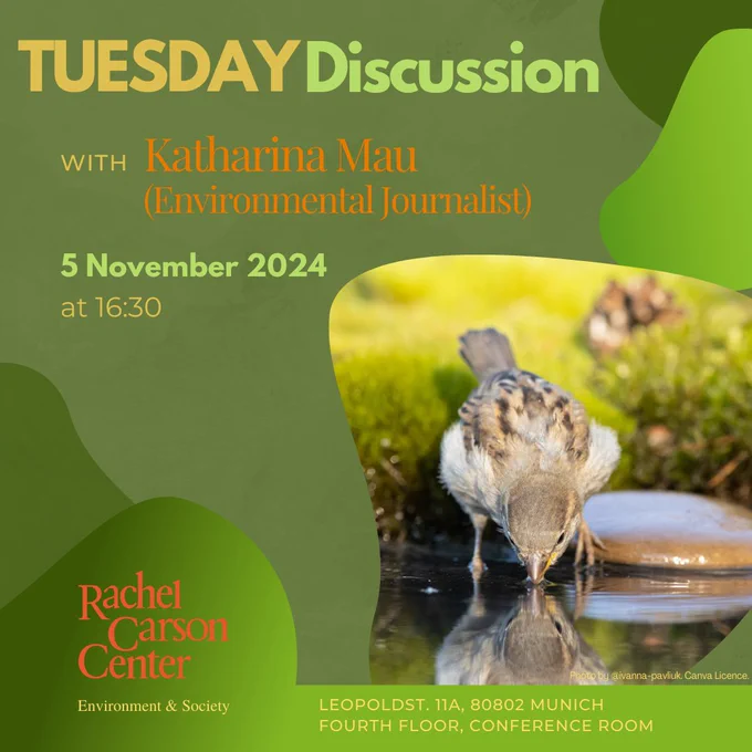 Tuesday Discussion with Katharina Mau (Environmental Journalist) on 5 November 2024 at 16:30. Location: conference room, fourth floor, RCC