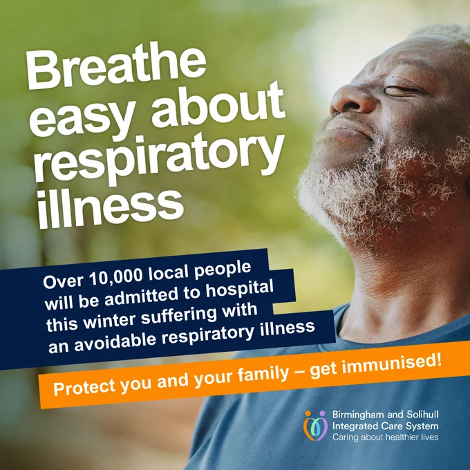 A photograph of an older man breathing in. The logo for Birmingham and Solihull Integrated Care System is placed in the bottom righthand corner. The text reads: Breathe easy about respiratory illness. Over 10,000 local people will be admitted to hospital this winter suffering with an avoidable respiratory illness. Protect you and your family – get immunised!