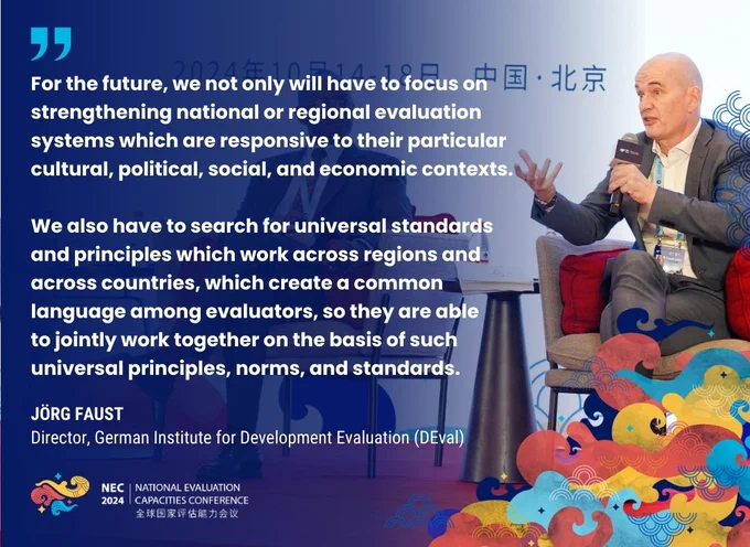 Photo of Jörg Faust, Director of the German Institute for Development Evaluation (DEval). Accompanying quote reads: "For the future, we not only will have to focus on strengthening national or regional evaluation systems which are responsive to their particular cultural, political, social, and economic contexts. We also have to search for universal standards and principles which work across regions and across countries, which create a common language among evaluators, so they are able to jointly work together on the basis of such universal principles, norms, and standards."