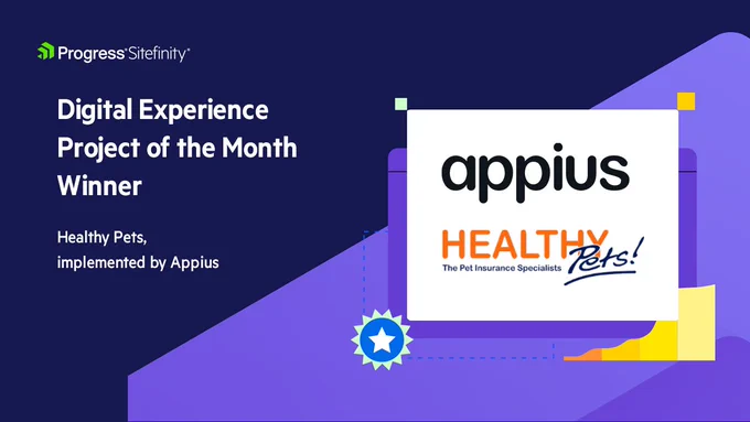 Digital Experience Project of the Month Winner by Progress Sitefinity. The award is given to 'Healthy Pets,' a project implemented by Appius
