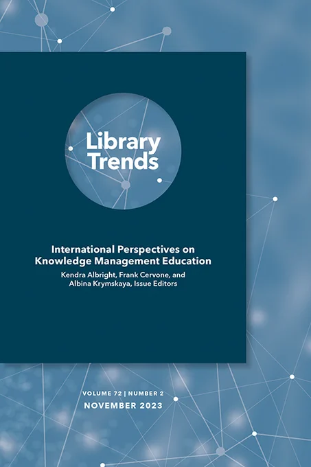 Library Trends: "International Perspectives on Knowledge Management Education. Kendra Albright, Frank Cervone, and Albina Krymskaya, Issue Editors. 

Volume 72 | Number 2 
November 2023 