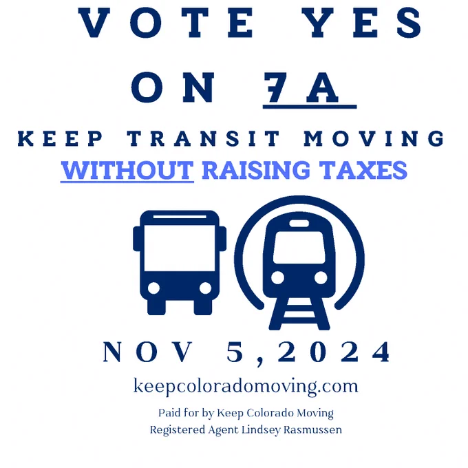 Graphic shows a bus and train icon and reads "Vote yes on 7A | Keep transit moving without raising taxes | Nov 5, 2024 | keepcoloradomoving.com | Paid for by Keep Colorado Moving | Registered Agent Lindsey Rasmussen"